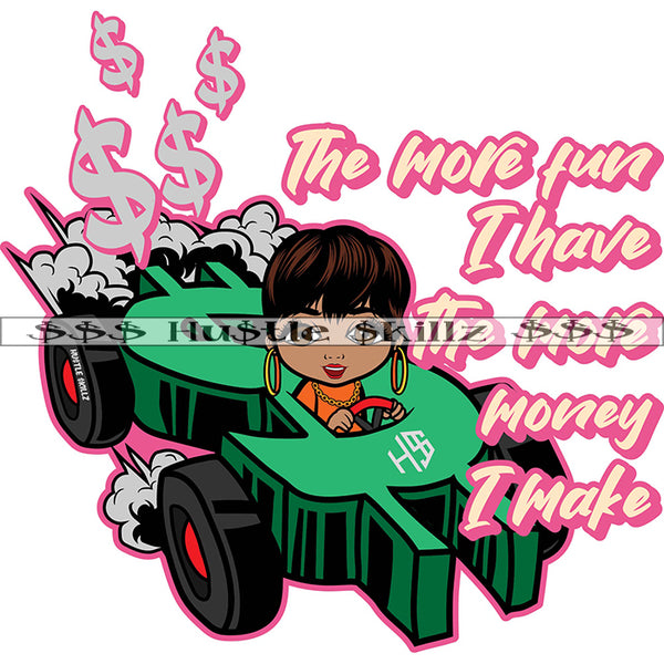 The More Fun I Have The More Money I Make Quote Color Vector African American Girl Ride Cartoon Dollar Sign Car Design Element Nubian Girl Hustler Hustling SVG JPG PNG Vector Clipart Cricut Cutting Files