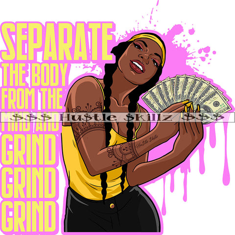 Separate The Body From The Mind And Grind Grind Grind Quote Color Dripping Vector African American Woman Holding Money Design Element Nubian Woman Wearing Pant Ant Top Hustler Hustling SVG JPG PNG Vector Clipart Cricut Cutting Files