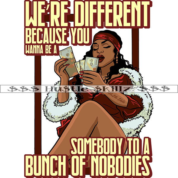 Were Different Because You Wanna Be A Somebody To A Bunch Of Nobodies Quote Color Vector African American Gangster Woman Counted Money Design Element Nubian Woman Sitting Hustler Hustling SVG JPG PNG Vector Clipart Cricut Cutting Files