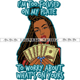 I'm Too Focused On My Plate To Worry About What's On Yours Quote Color Vector African American Woman Holding Money Design Element Melanin Locs Dreads Hair Woman Hustler Hustling SVG JPG PNG Vector Clipart Cricut Cutting Files
