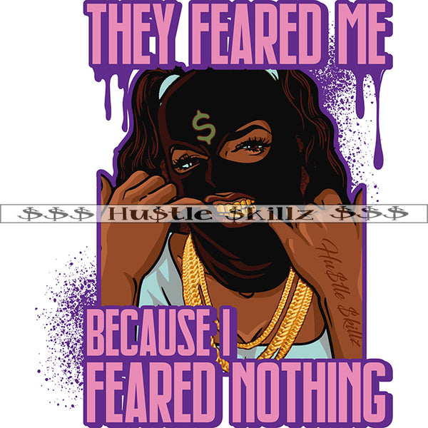 They Feared Me Because I Feared Nothing Quote Color African American Gangster Woman Golden Teeth Design Element Nubian Hustler Hustling SVG JPG PNG Vector Clipart Cricut Cutting Files