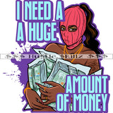 I Need A A Huge Amount Of Money Quote Color Vector African American Woman Holding Money Nubian Woman Wearing Musk Hustler Hustling SVG JPG PNG Vector Clipart Cricut Cutting Files