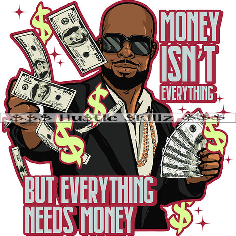 Money Isn't Everything But Everything Needs Money Quote Color Vector African American Gangster Man Holding Money Design Element Nubian Man Hustler Hustling SVG JPG PNG Vector Clipart Cricut Cutting Files