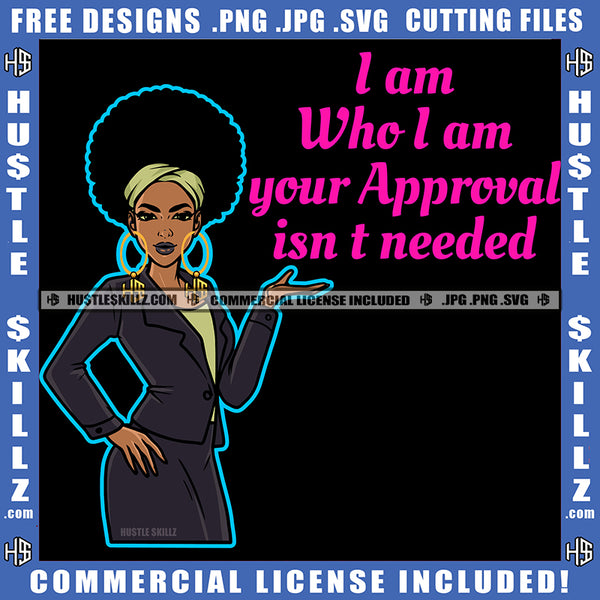 I Am Who I Am Your Approval Isn't Needed Quote Color Vector African American Employee Woman Melanin Nubian Girl Curly Hair Black Girl Standing Magic Ski Mask Gangster SVG JPG PNG Vector Clipart Cricut Cutting Files