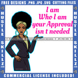 I Am Who I Am Your Approval Isn't Needed Quote Color Vector African American Employee Woman Melanin Nubian Girl Curly Hair Black Girl Standing Magic Ski Mask Gangster SVG JPG PNG Vector Clipart Cricut Cutting Files