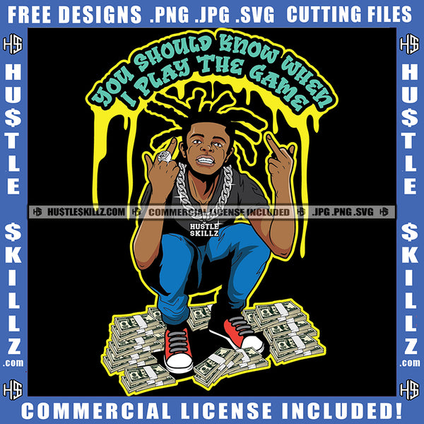 You Should Know When I play The Game Quote Color Vector African American Man Setting On Money Bundle Middle Finger Hand Sign Design Element Melanin Man Locs Dreads Hair Hustler Hustling SVG JPG PNG Vector Clipart Cricut Cutting Files