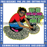 This My Hustle And Grind And I Will Forever Own It Quote Color Vector African American Man Sitting On Floor Holding Money Design Element Melanin Man Locs Dreads Hair Hustler Hustling SVG JPG PNG Vector Clipart Cricut Cutting Files