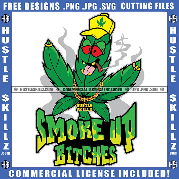 Smoke Up Bitches Quote Color Vector Marijuana Leaves Smoking Weed Design Element Weed Leaves Wearing Sunglass And Cap Hustler Hustling SVG JPG PNG Vector Clipart Cricut Cutting Files