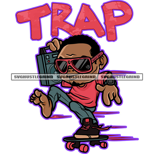 Trap Quote African American Man On Skate Boat Design Element Melanin Man Wearing Sunglass Holding Radio White Background Vector Holding Radio SVG JPG PNG Vector Clipart Cricut Cutting Files