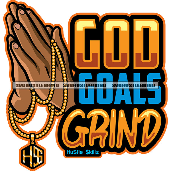 God Goals Grind Color Quote Hard Praying Hand Design Element White Background Hand Holding Hustle Chain And Locket Vector SVG JPG PNG Vector Clipart Cricut Cutting Files