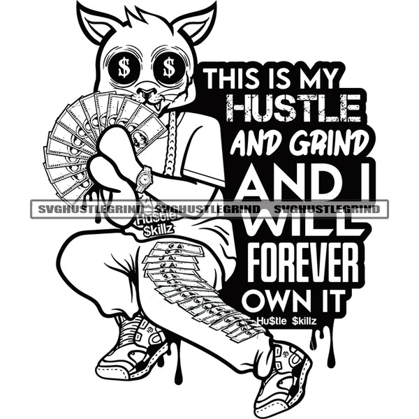 This Is My Hustle And Grind And I Will Forever Own It Quote Black And White BW Gangster Cat Holding Money Cash Design Element Eye Dollar Sign Vector SVG JPG PNG Vector Clipart Cricut Cutting Files