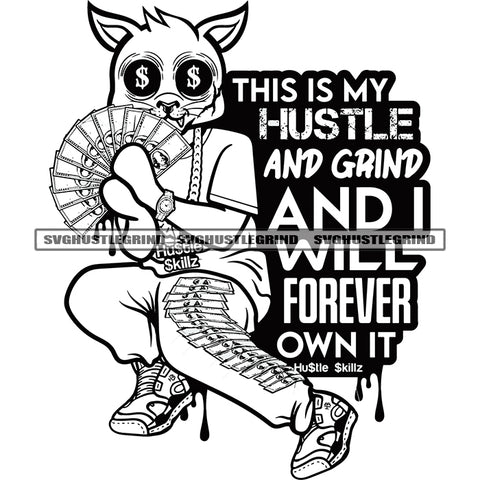 This Is My Hustle And Grind And I Will Forever Own It Quote Black And White BW Gangster Cat Holding Money Cash Design Element Eye Dollar Sign Vector SVG JPG PNG Vector Clipart Cricut Cutting Files