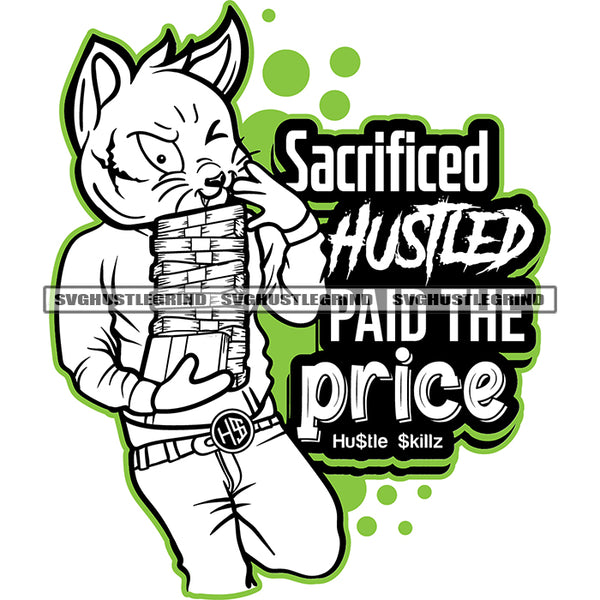 Sacrificed Hustled Paid The Price Quote Gangster Scarface Cat Holding Money Bundle Design Element Cat Carry Lot Of Money Green Color Line Black And White BW SVG JPG PNG Vector Clipart Cricut Cutting Files