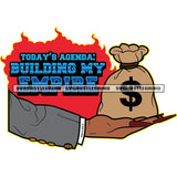 Todays Agenda Building My Empire Quote Woman Hand Holding Money Bag Vector White Background Long Nail Fire Background  SVG JPG PNG Vector Clipart Cricut Cutting Files