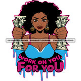 Work On You For You Quote Black Afro Woman Holding Money Big Afro Hair Style Vector Design Element Color Dripping White Background Work On You For You