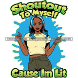 Shoutout To Myself Cause I'm Lit Color Quote Afro Woman Standing Vector Girl Long Nail Color Hair Style Design Element White Background color Dripping SVG JPG PNG Vector Clipart Cricut Cutting Files