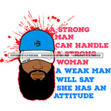 A Strong Man Can Handle A Strong Woman W Weak Man Will Say She Has An Attitude Color Quote Afro Man Head Design Element Wearing Cap SVG JPG PNG Vector Clipart Cricut Cutting Files