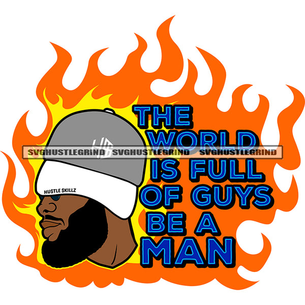 The World Is Full Of Guys Be A Man Color Quote African Man Wearing Cap Side Face Design Element Fire Background Vector No Eyes SVG JPG PNG Vector Clipart Cricut Cutting Files