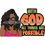 With God all Thing Are Possible Color Quote Afro Woman Wearing Sunglass Vector White Background Curly Hair Style Design Element SVG JPG PNG Vector Clipart Cricut Cutting Files