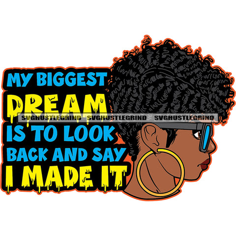 My Biggest Dream Is To Look Back And Say I Made It Color Quote Afro Hair Style Woman Wearing Sunglass And Ear Ring Vector White Background Side Face SVG JPG PNG Vector Clipart Cricut Cutting Files