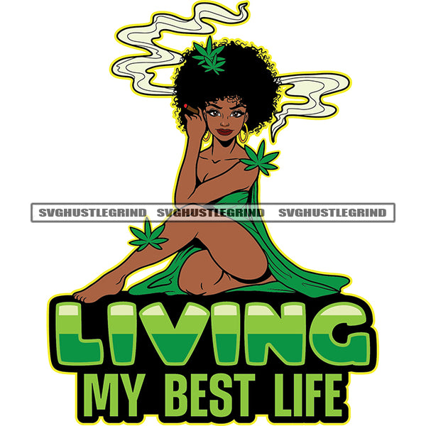 Living My Best Life Quote Color Vector Afro Angel Woman Smoking Weed Marijuana White Background Weed Leaves Smoking Design Element SVG JPG PNG Vector Clipart Cricut Cutting Files