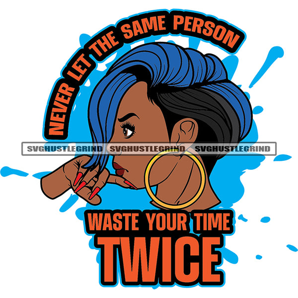 Never Let The Same Person Waste Your Time Twice Quote Afro Woman Color Hair Style Long Nail Design Element Color Dripping Side Face Logo Never Let The Same Person Waste Your Time Twice