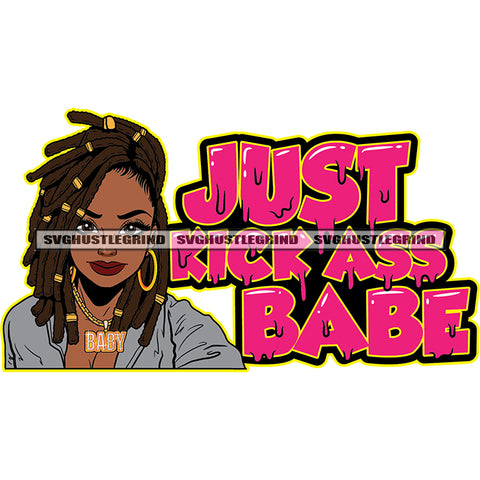 Just Kick Ass Babe Quote Color Dripping Afro Woman Locus Hair Style Melanin Woman Beautiful Smile Face White Background SVG JPG PNG Vector Clipart Cricut Cutting Files