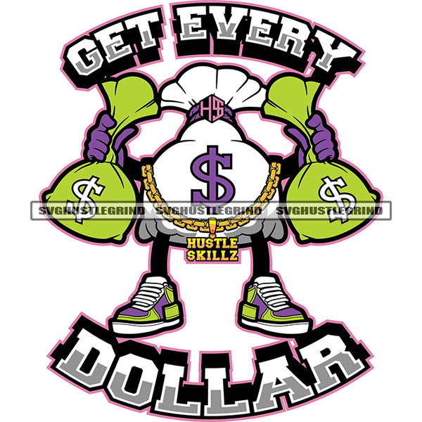 Get Every Dollar Quote Money Bag Character Holding Money Bag Design Element Bag Standing And Wearing Hustle Chain White Background  SVG JPG PNG Vector Clipart Cricut Cutting Files