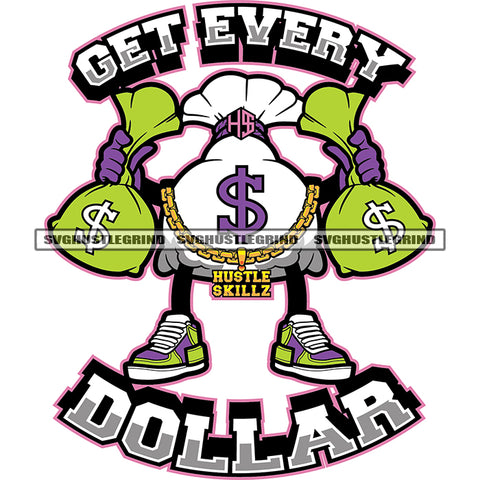 Get Every Dollar Quote Money Bag Character Holding Money Bag Design Element Bag Standing And Wearing Hustle Chain White Background  SVG JPG PNG Vector Clipart Cricut Cutting Files