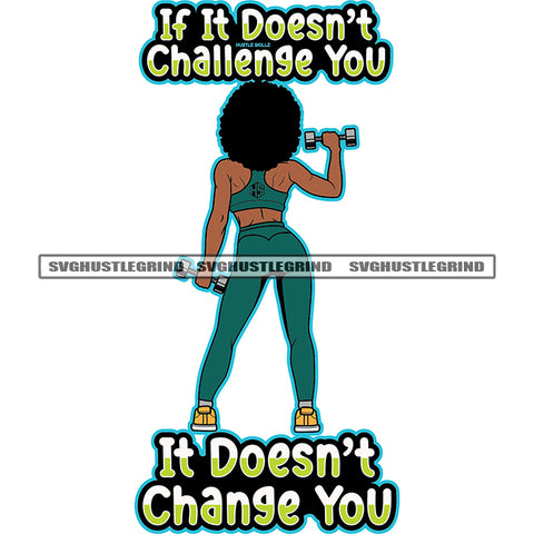 If It Doesn’t Challenge You It Doesn’t Change You Quote Fitness Afro Woman Holding Dumbbell Back Side Design Element Afro Woman Standing Big Afro Hair Style White Background Gym Bodybuilder SVG JPG PNG Vector Clipart Cricut Cutting Files