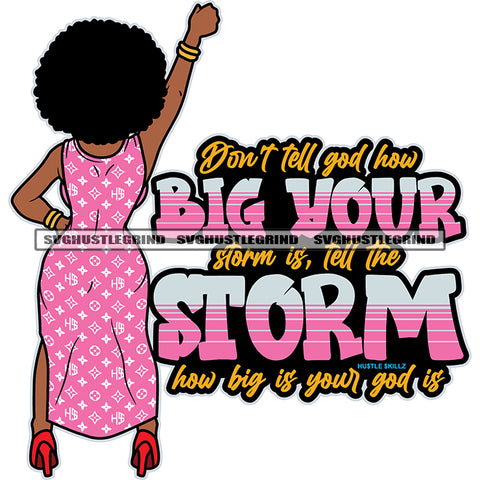 Don’t tell God How Big Your Storm Is Tell The Storm How Big Is Your God Is Quote Beautiful Afro Woman Standing Vector Big Afro Hair Style White Background Design Element Hand Up Sexy Pose SVG JPG PNG Vector Clipart Cricut Cutting Files