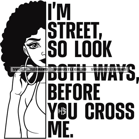 Im Street So Look Both Ways Before You Cross Me Quote Black And White BW Afro Woman Side Face Design Element Afro Hair Style Vector SVG JPG PNG Vector Clipart Cricut Cutting Files