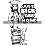 Just Kick Ass Babe Quote Melanin Woman Sitting On Book Afro Educated Woman Black And White Design Element BW Wearing Cap And Apron SVG JPG PNG Vector Clipart Cricut Cutting Files