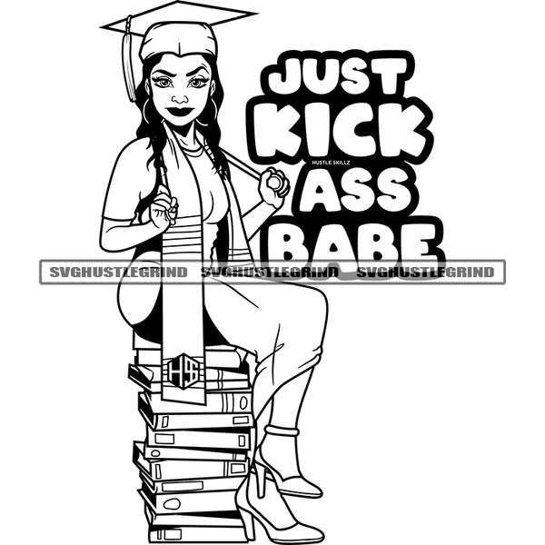 Just Kick Ass Babe Quote Melanin Woman Sitting On Book Afro Educated Woman Black And White Design Element BW Wearing Cap And Apron SVG JPG PNG Vector Clipart Cricut Cutting Files