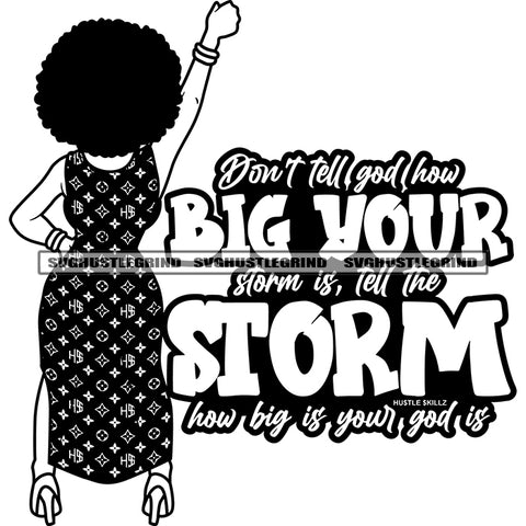 Don’t Tell God How Gig Your Storm Is Tell The Storm How Big Is Your God Is Quote Afro Woman Standing Back Side Vector Melanin Woman Hands Up Black And White BW SVG JPG PNG Vector Clipart Cricut Cutting Files