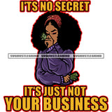Its No Secret It's Just Not Your Business Yellow Color Quote Melanin Woman Holding Cash Money Afro Big Hair Style Vector White Background Blue Color Dress Wearing SVG JPG PNG Vector Clipart Cricut Cutting Files