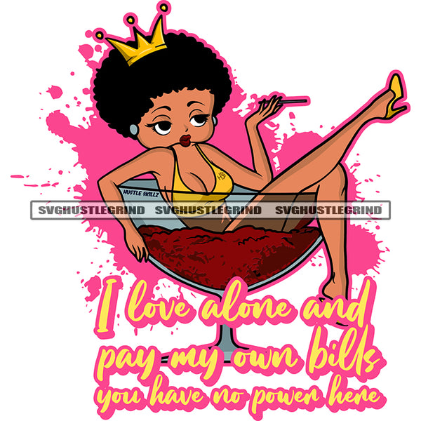 I Love Alone And Pay My Own Bills You Have No Power Here Quote Color Vector African American Woman Sitting Bear Glass Smoking Marijuana Design Element Melanin Woman Crown On Head Curly Hair SVG JPG PNG Vector Clipart Cricut Cutting Files