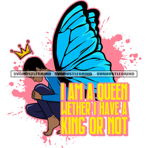 I Am A Queen Wether I Have A King Or Not Color Quote Melanin Woman With Wings Color Dripping Crown Art Work Symbol On Head Vector White Background SVG JPG PNG Vector Clipart Cricut Cutting Files