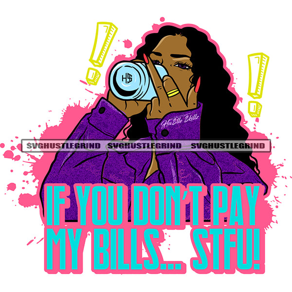 If You Don't Pay My Bills.. Stfu Color Quote Ghetto Babe Street Girl Funky Girl Woman Face Urban Vector Middle Finger Hand Sign Design Element Curly Long Hair Holding Mug SVG JPG PNG Vector Clipart Cricut Cutting Files