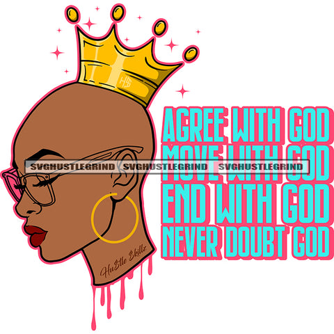 Agree With God Move With God End With God Never Doubt God Quote Melanin Woman Wearing Sunglass Vector Crown On Head White Background Color Dripping SVG JPG PNG Vector Clipart Cricut Cutting Files