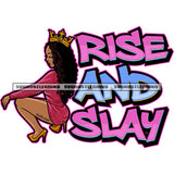 Rise And Slay Color Quote Melanin Woman Sitting Sexy Pose Crown On Head Vector Curly Long Hai Style Design Element White Background Wearing High Hill Vector SVG JPG PNG Vector Clipart Cricut Cutting Files