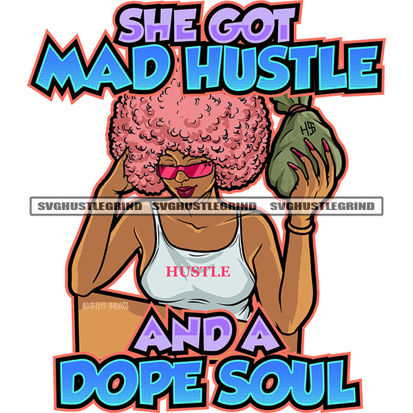 She Got Mad Hustle And A Dope Soul Color Quote Melanin Woman Holding Cash Money Bag Long Nail Vector Red Color Afro Big Hair Style Wearing Sunglass Sexy Body Design Element SVG JPG PNG Vector Clipart Cricut Cutting Files