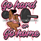 Go Hard Or Go Home Color Quote Strong Melanin Woman Bodybuilder Fitness Lifting Weights Squatting Barbell Design Element Color Dripping White Background SVG JPG PNG Vector Clipart Cricut Cutting Files