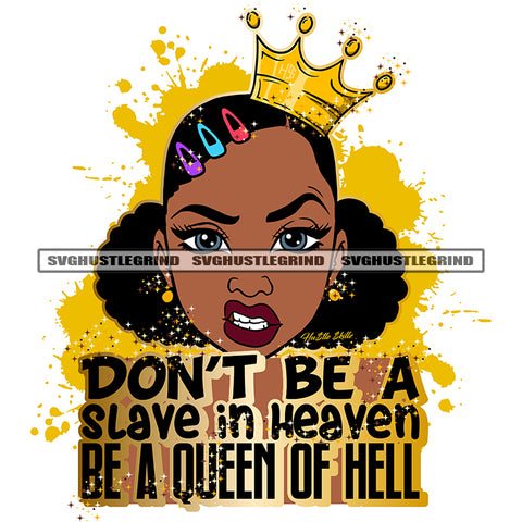 Don't Be A Slave In Heaven Be A Queen Of Hell Color Quote Melanin Woman Angry Face White Background Crown On Head Afro Hair Style Color Dripping Design Element SVG JPG PNG Vector Clipart Cricut Cutting Files