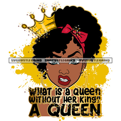 What Is A Queen Without Her Kings A Queen Quote Melanin Woman Angry Face White Background Crown On Head Afro Hair Style Color Dripping Design Element SVG JPG PNG Vector Clipart Cricut Cutting Files