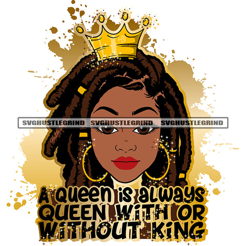 A Queen Is Always Queen With Or Without King Color Quote Melanin Woman Head Design Element Crown On Head Smile Face Locus Hair Style Color Dripping SVG JPG PNG Vector Clipart Cricut Cutting Files