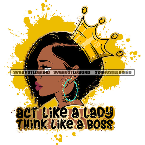 Act Like A Lady Think Like A Boss Color Quote Melanin Woman Head Design Element Short Hair Style Vector Color Dripping White Background Ring Boom Ear Ring Side Face Design SVG JPG PNG Vector Clipart Cricut Cutting Files