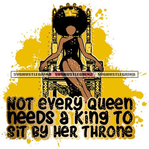 Not Every Queen Needs a king To Sit By Her Throne Color Quote Melanin Woman Sitting On Thorn Chair Color Design Element White Background Crown On Head No Face SVG JPG PNG Vector Clipart Cricut Cutting Files