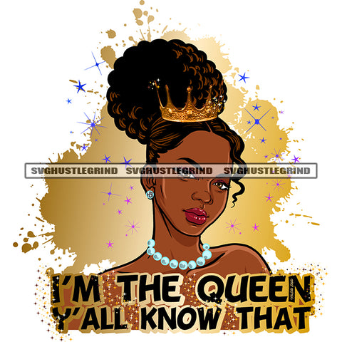 I'm The Queen Y'all Know That Color Quote Vector Melanin Woman Head Design Element Afro Hair Style Crown On Head White Color Chain White Background SVG JPG PNG Vector Clipart Cricut Cutting Files