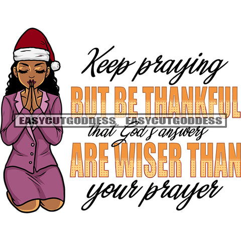 Keep Praying But Be Thankful That God Answer Are Wiser Than Your Prayer Quote African American Girl Hard Praying Hand Design Element SVG JPG PNG Vector Clipart Cricut Silhouette Cut Cutting